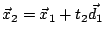 $\vec{x}_2 = \vec{x}_1 + t_2 \vec{d}_1$