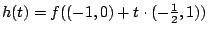 $h(t)=f((-1,0) + t \cdot (-\frac{1}{2},1))$