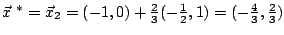 $\vec{x}^{\ *} = \vec{x}_2 = (-1,0) + \frac{2}{3}(-\frac{1}{2},1)
= (-\frac{4}{3},\frac{2}{3})$