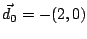 $\vec{d}_0=-(2,0)$